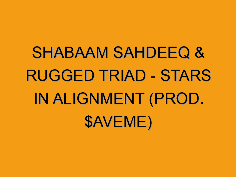 Shabaam Sahdeeq & Rugged Triad - Stars in Alignment (Prod. $aveme ...