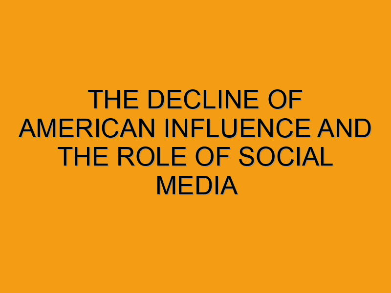 Influence Declining The Decline of American Influence and the Role of Social Media - Folded ...