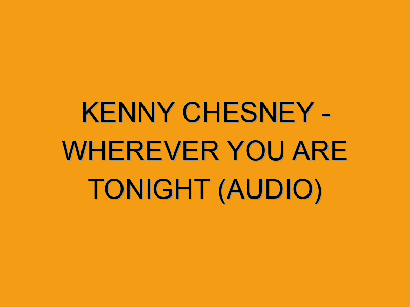kenny-chesney-wherever-you-are-tonight-audio-folded-waffle