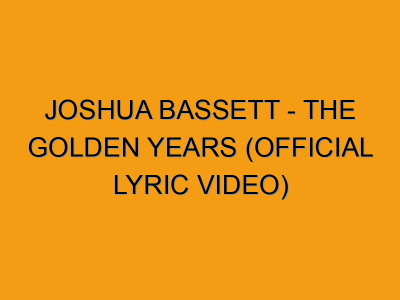 Joshua Bassett The Golden Years (Official Lyric Video) Folded Waffle