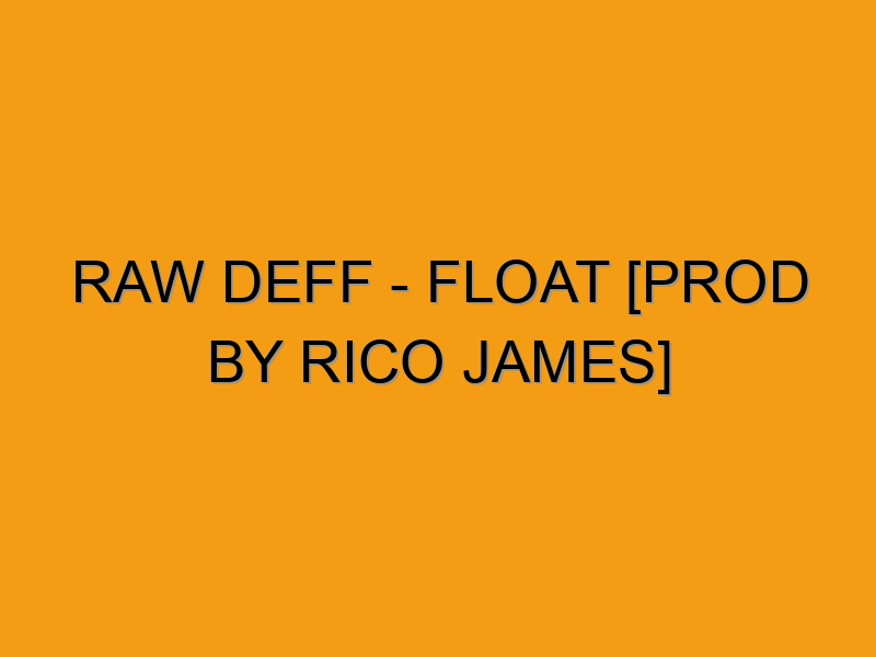 Raw Deff - Float [prod by Rico James] - Folded Waffle