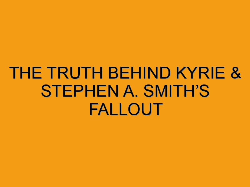 The Truth Behind Kyrie & Stephen A. Smith’s Fallout - Folded Waffle