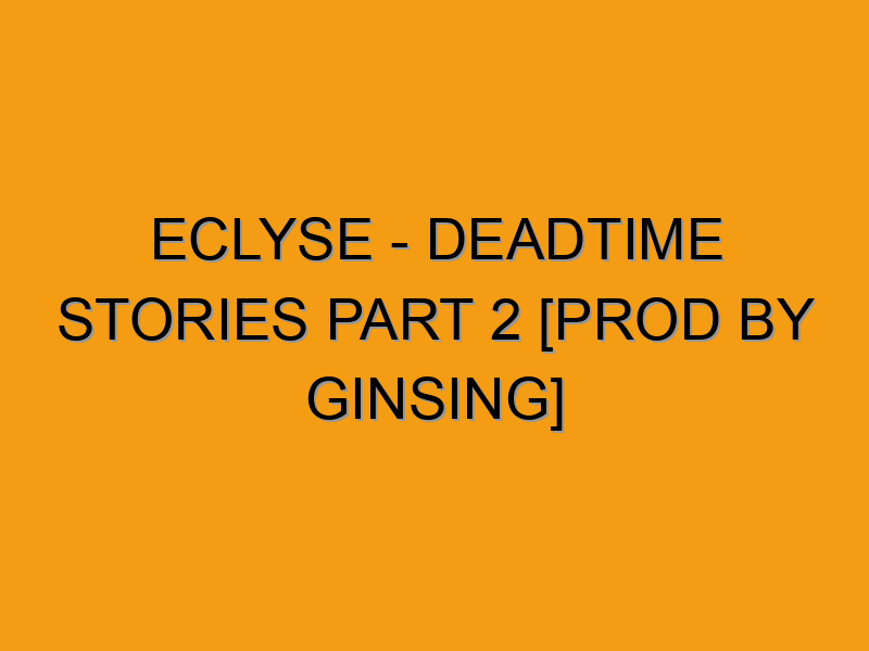 Eclyse - Deadtime Stories Part 2 [prod by Ginsing] - Folded Waffle
