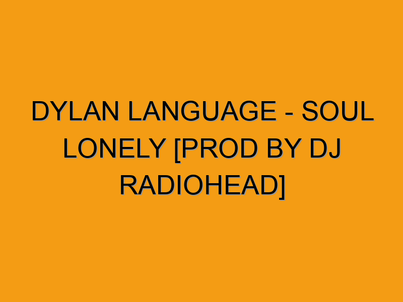 Dylan Language - Soul Lonely [prod by DJ Radiohead] - Folded Waffle