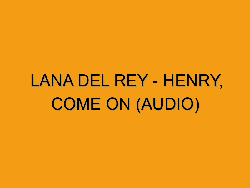 Lana Del Rey Henry Come On Audio Folded Waffle