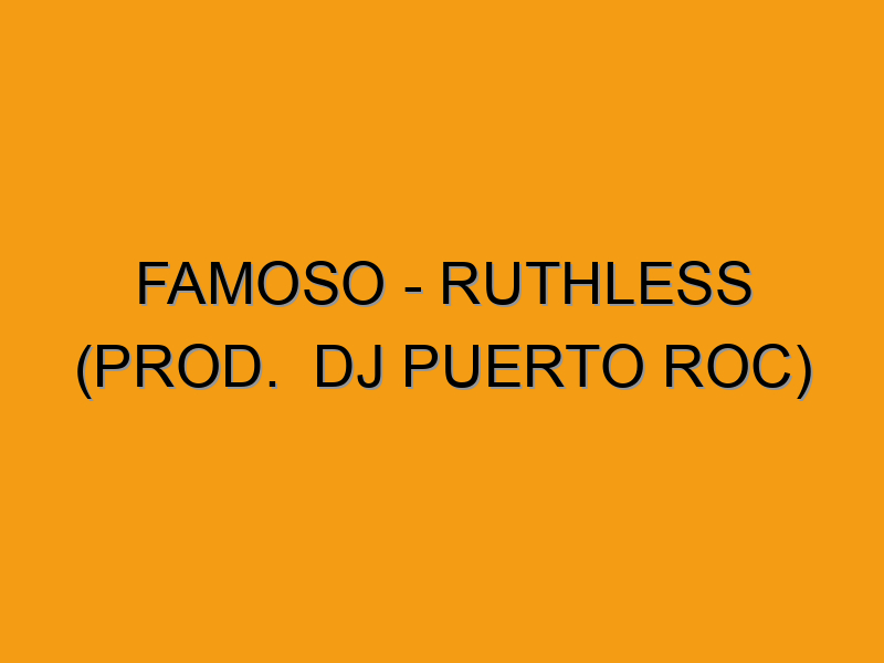 Famoso - Ruthless (Prod. DJ Puerto Roc) - Folded Waffle