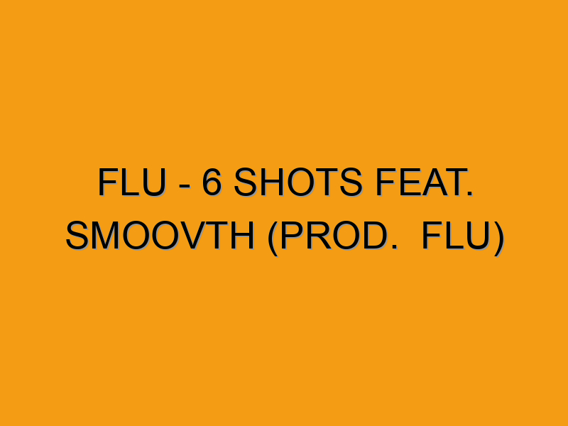 Flu 6 Flu - 6 Shots feat. SmooVth (Prod. Flu) - Folded Waffle