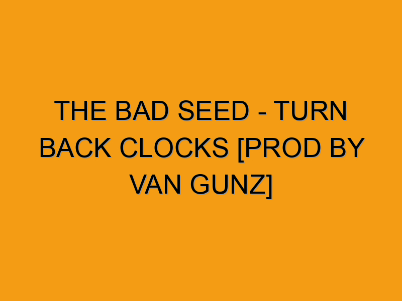 The Bad Seed - Turn Back Clocks [prod by Van Gunz] - Folded Waffle