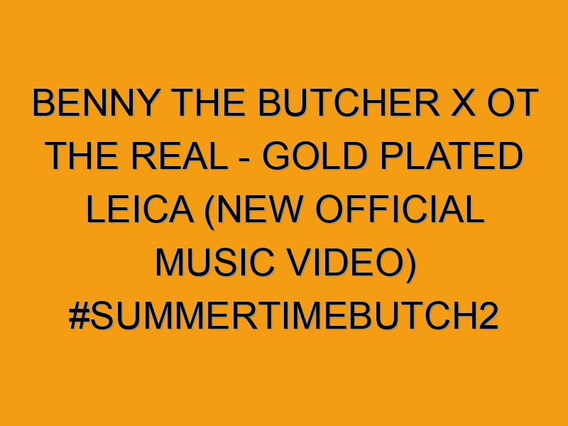 Butch In Gold Script Benny The Butcher x OT The Real - GOLD PLATED LEICA (New Official Music ...