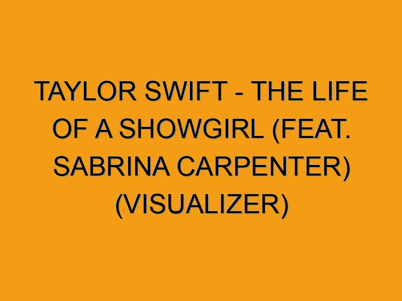 Taylor Swift - The Life of a Showgirl (feat. Sabrina Carpenter ...